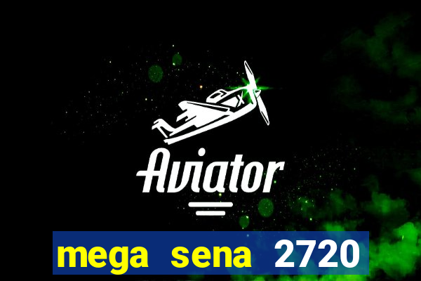 mega sena 2720 giga sena